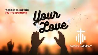 Your Love - [Official Video] - Faith's Harmony #christianmusic