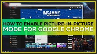 How To Enable Picture-In-Picture Mode For Google Chrome - Guide