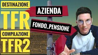 SCELTA DESTINAZIONE TFR  AZIENDA O FONDO? Compilazione guidata modulo TFR2 [2019]