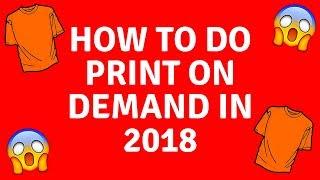 How To Do Print On Demand In 2018