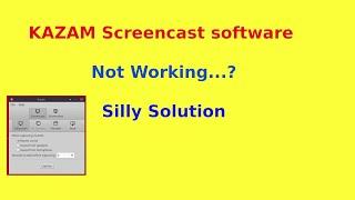 KAZAM - Screencast Software not working? Silly Solution