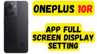 Oneplus 10R App Full Screen Display Setting || [Easy Method]