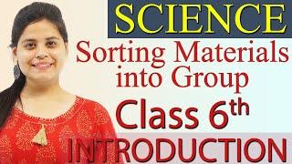 Introduction - Chapter 2 - Sorting Materials into Group - Science Class 6, New Syllabus CBSE 2023