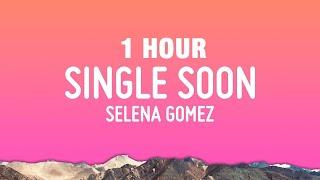 [1 HOUR] Selena Gomez - Single Soon (Lyrics)