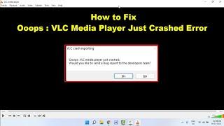 How to Fix VLC Crash Reporting Error on Windows 11 & 10