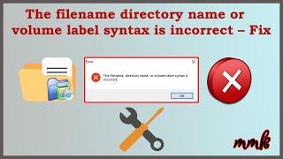 The filename directory name or volume label syntax is incorrect – Fix