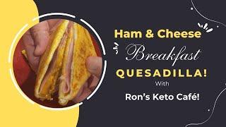 Low Carb Keto Ham & Cheese Egg Quesadilla!  Ron’s Keto Café!