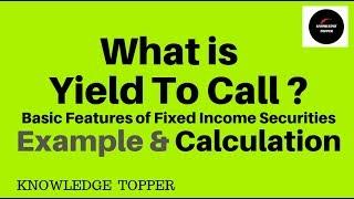 What is Yield to Call (YTC) | How to Calculate Yield to Call (YTC) By Knowledge Topper