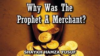 Why Was The Prophet A Merchant? - Shaykh Hamza Yusuf | Amazing