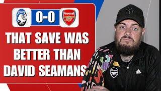 That Save Was Better Than David Seaman's | Atalanta 0-0 Arsenal | Match Reaction