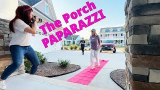 Porch PAPARAZZI!!