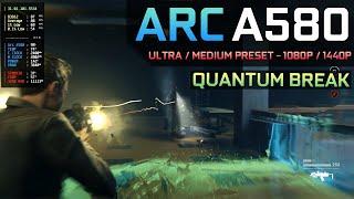 Quantum Break - Arc A580 | Ultra / Medium Preset - 1080P / 1440P