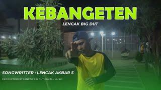 KEBANGETEN-LENCAK BIG DUT (official video clip)