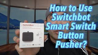 How to Use SwitchBot Smart Switch Button Pusher? Worth it?