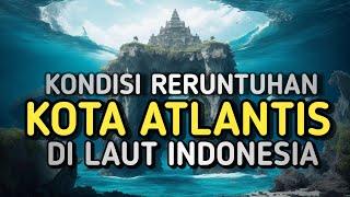 Ilmuwan Syok ! Begini Kondisi Bekas Kota Atlantis. Ternyata Beneran di Indonesia !