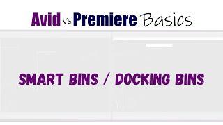 AVID vs PREMIERE BASICS: SMART BINS & DOCKING BINS