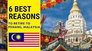 6 Best reasons to retire to Penang, Malaysia.  Living in Penang, Malaysia!