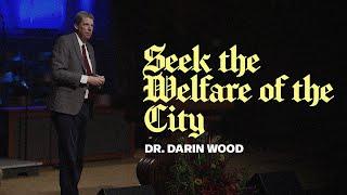 November 10, 2024 | Dr. Darin Wood | Seek the Welfare of the City