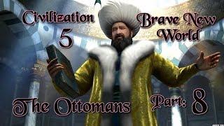 Part 8: Let's Play Civilization 5, Brave New World, The Ottomans - "Warius"