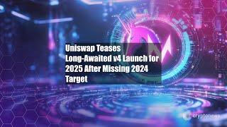 Uniswap Teases Long-Awaited v4 Launch for 2025 After Missing 2024