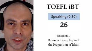 TOEFL iBT Speaking 26 Question 1 Reasons, Examples, and the Progression of Ideas