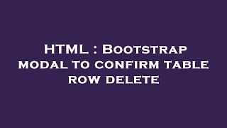 HTML : Bootstrap modal to confirm table row delete