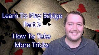 Learn To Play Bridge - Part 3 - How To Take More Tricks