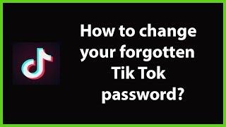 How to Change your Forgotten Tik Tok Password?