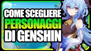 COME SCEGLIERE I PERSONAGGI di GENSHIN IMPACT