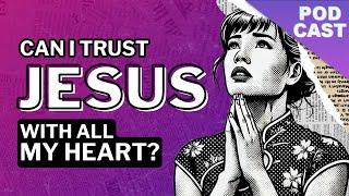 Can I Trust Jesus With All My Heart | Little Light Studios Podcast S2EP8