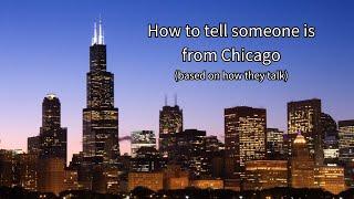 How to tell someone is from Chicago based on how they speak