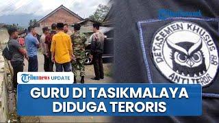 Kronologi Guru Terduga Teroris di Tasikmalaya Ditangkap Densus 88, Tinggal di Rumah Milik Ustaz