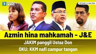 GEMPAR! Azmin hina mahkamah - J&E | Jakim panggil Ust Don | OKU : KKM nafi campur tangan