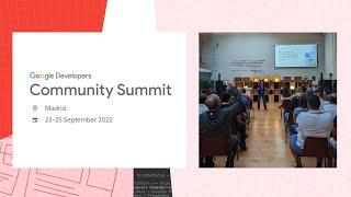 Madrid Highlights | Google Developers Community Summit 2022 | Europe