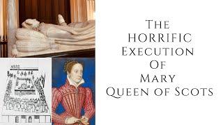 The HORRIFIC Execution Of Mary Queen Of Scots