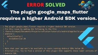 flutter error , Flutter Fix The plugin google maps flutter requires a higher Android SDK version