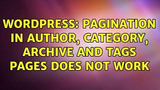 Wordpress: Pagination in author, category, archive and tags pages does not work