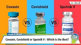 Covaxin Vs Covishield Vs Sputnik V : Which is the Best?