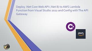 Deploy .Net Core Web API (.Net 8) to AWS Lambda Function from VS2022 and Config with The API Gateway