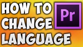 How To Change Language In Adobe Premiere Pro CC - Best Way To Change Premiere Pro Language