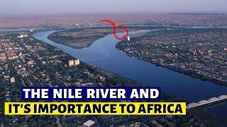 How The Nile River Is Transforming Africa