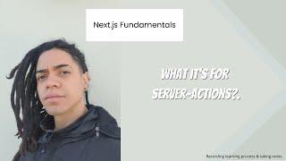 Next.js Fundamentals: What it's for Server-Actions?.