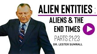 Alien Entities (Pt 21-23) Aliens In The Last Days
