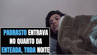 Padrasto entrava no Quarto da enteada, toda noite para