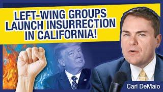 Left-Wing Groups Launch Insurrection in CA!