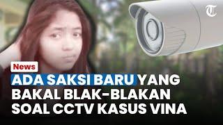 Saksi Baru Kasus Vina Blak-blakan Beri Bocoran soal CCTV, Sosoknya Belum Pernah Muncul ke Publik