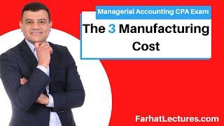 The 3 Manufacturing Cost: Direct Material, Direct Labor and Manufacturing Overhead.