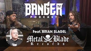 BangerTV Podcast Feat. Brian Slagel (Metal Blade Records)