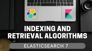 How indexing and retrieval algorithms work in Elasticsearch | ElasticSearch 7 for Beginners #1.2