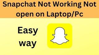 How to Fix Snapchat not working not opening on Laptop